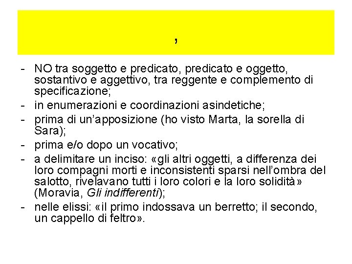 , - NO tra soggetto e predicato, predicato e oggetto, sostantivo e aggettivo, tra