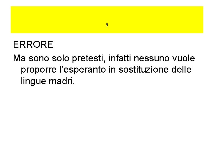 , ERRORE Ma sono solo pretesti, infatti nessuno vuole proporre l’esperanto in sostituzione delle