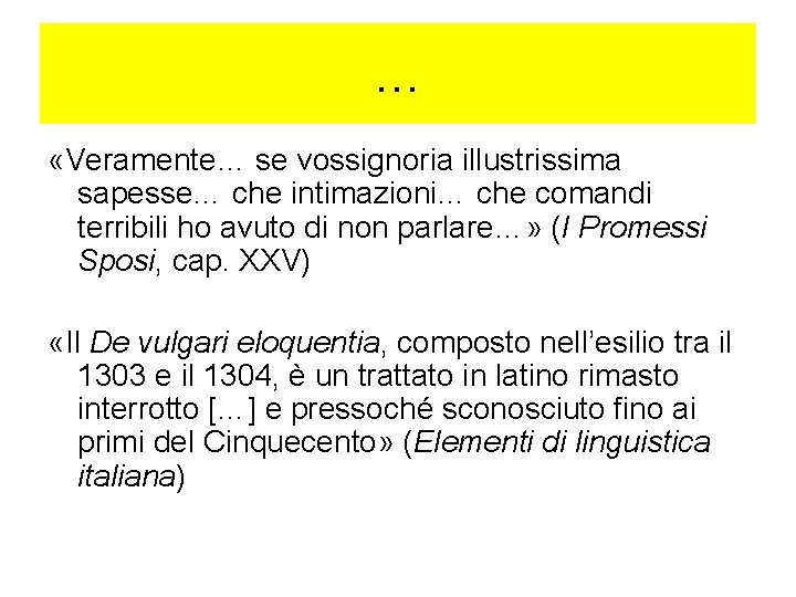 … «Veramente… se vossignoria illustrissima sapesse… che intimazioni… che comandi terribili ho avuto di