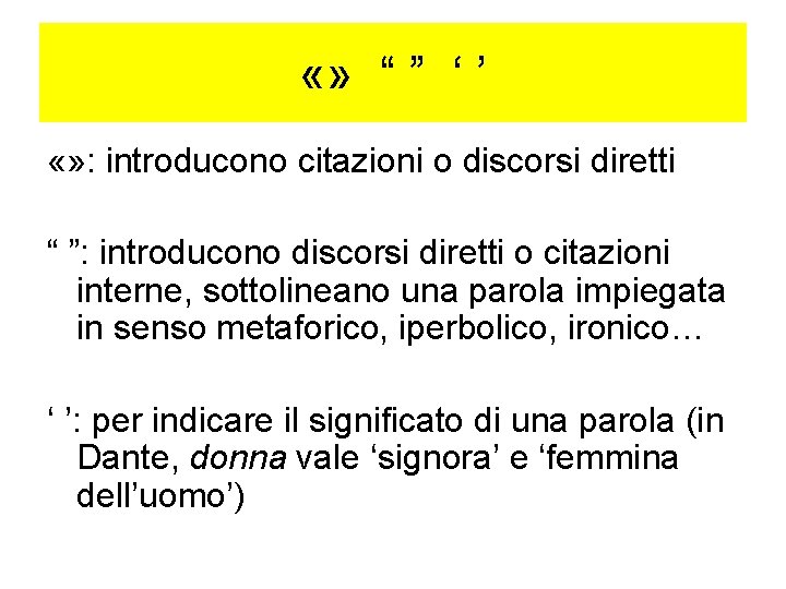  «» “ ” ‘ ’ «» : introducono citazioni o discorsi diretti “