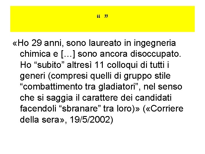 “” «Ho 29 anni, sono laureato in ingegneria chimica e […] sono ancora disoccupato.