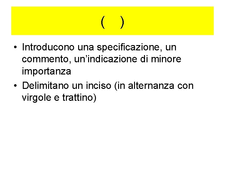 ( ) • Introducono una specificazione, un commento, un’indicazione di minore importanza • Delimitano