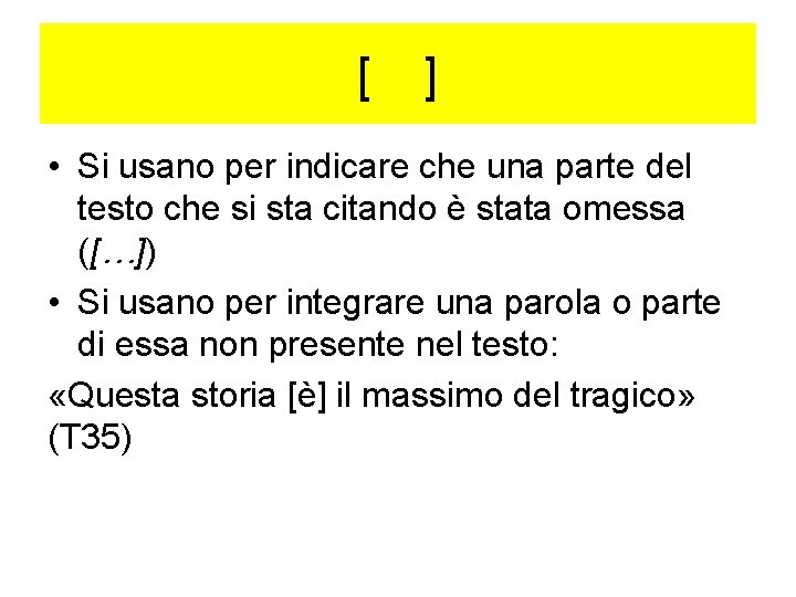 [ ] • Si usano per indicare che una parte del testo che si