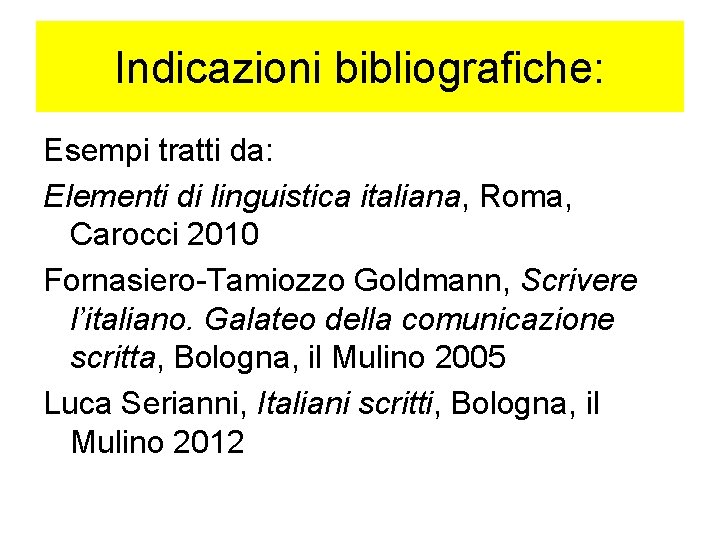 Indicazioni bibliografiche: Esempi tratti da: Elementi di linguistica italiana, Roma, Carocci 2010 Fornasiero-Tamiozzo Goldmann,