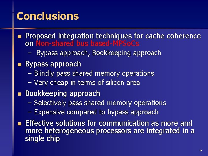 Conclusions n Proposed integration techniques for cache coherence on Non-shared bus based-MPSo. Cs –