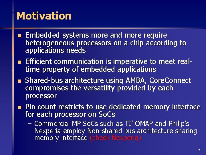 Motivation n n Embedded systems more and more require heterogeneous processors on a chip