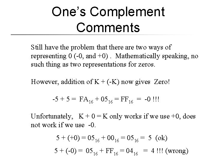 One’s Complement Comments Still have the problem that there are two ways of representing