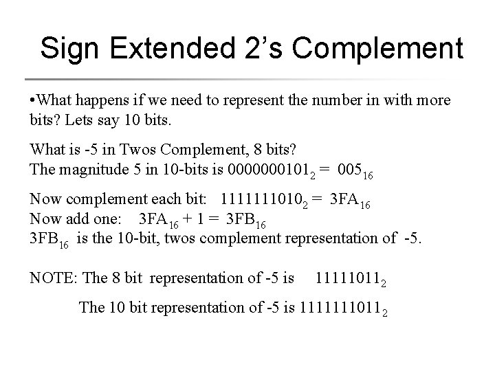 Sign Extended 2’s Complement • What happens if we need to represent the number