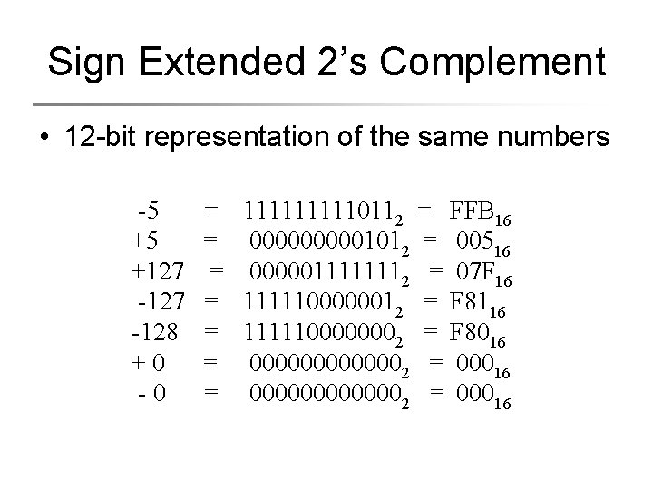 Sign Extended 2’s Complement • 12 -bit representation of the same numbers -5 +5