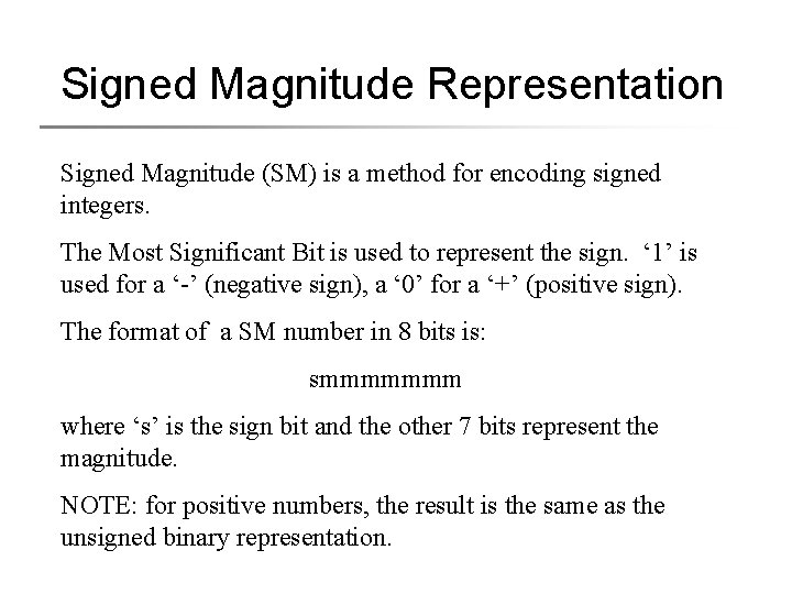 Signed Magnitude Representation Signed Magnitude (SM) is a method for encoding signed integers. The