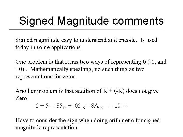 Signed Magnitude comments Signed magnitude easy to understand encode. Is used today in some