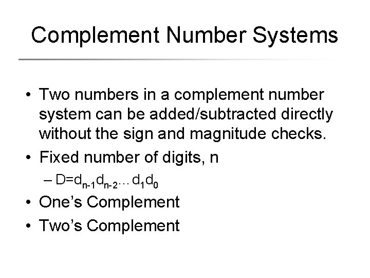 Complement Number Systems • Two numbers in a complement number system can be added/subtracted