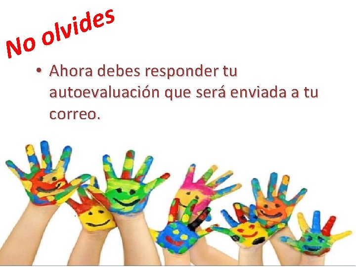 s e d i v l o No • Ahora debes responder tu autoevaluación