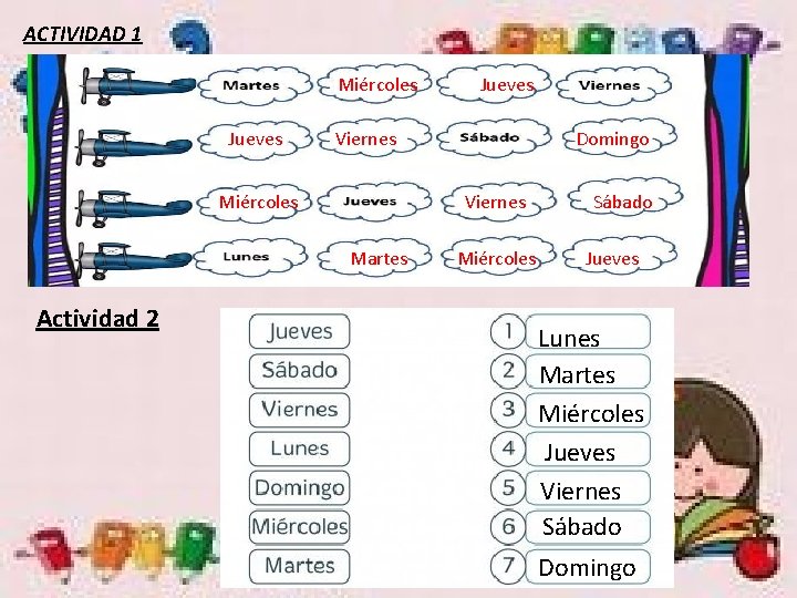 ACTIVIDAD 1 Miércoles Jueves Viernes Miércoles Domingo Viernes Martes Actividad 2 Jueves Miércoles Sábado