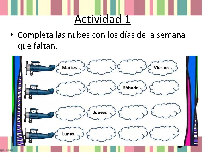 Actividad 1 • Completa las nubes con los días de la semana que faltan.