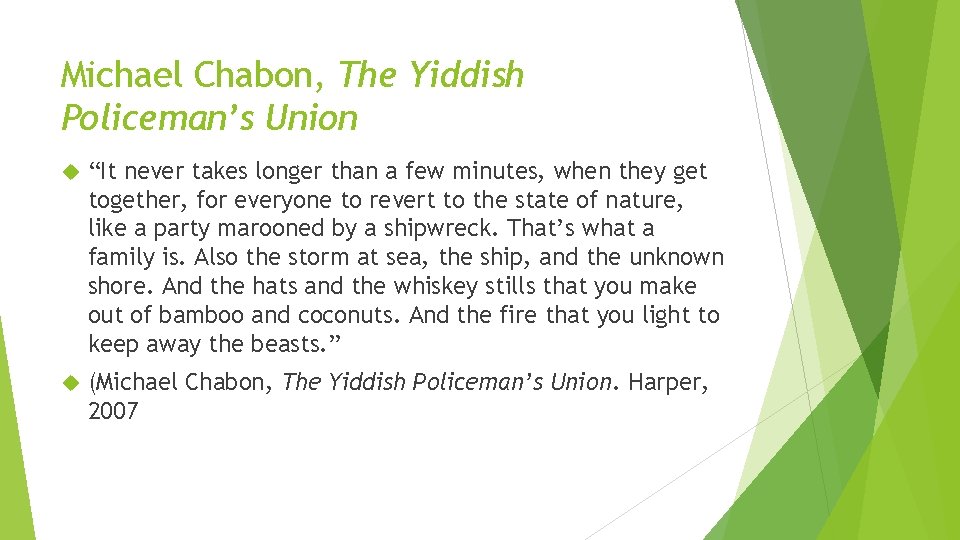 Michael Chabon, The Yiddish Policeman’s Union “It never takes longer than a few minutes,