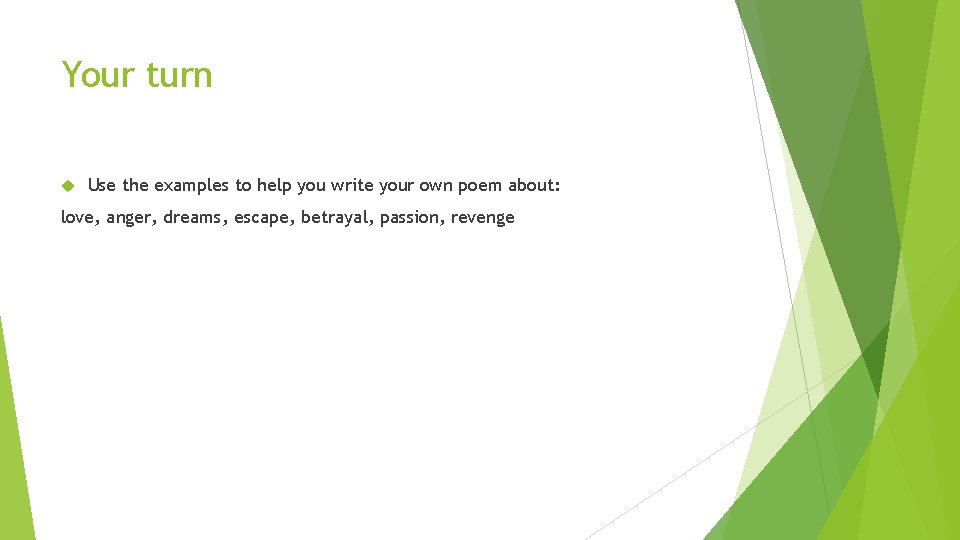 Your turn Use the examples to help you write your own poem about: love,