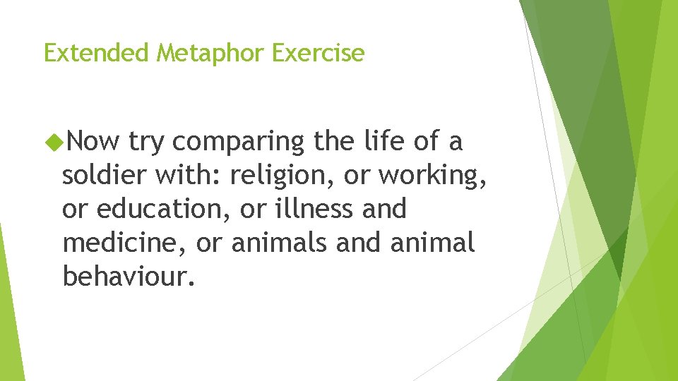 Extended Metaphor Exercise Now try comparing the life of a soldier with: religion, or