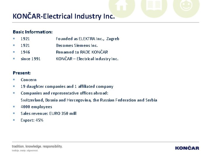 KONČAR-Electrical Industry Inc. Basic Information: § § 1921 1946 since 1991 Founded as ELEKTRA