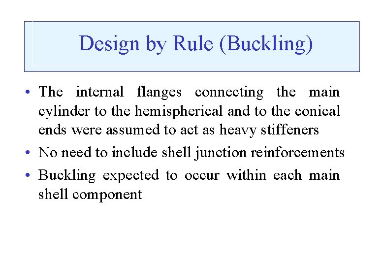 Design by Rule (Buckling) • The internal flanges connecting the main cylinder to the