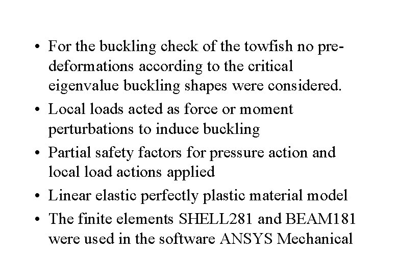  • For the buckling check of the towfish no predeformations according to the