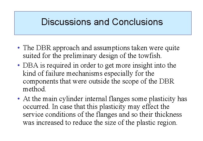 Discussions and Conclusions • The DBR approach and assumptions taken were quite suited for