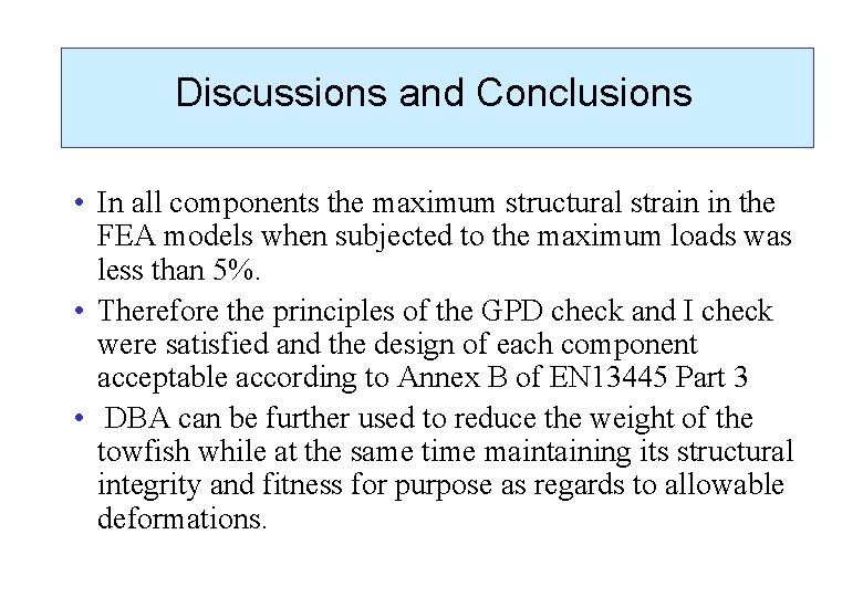 Discussions and Conclusions • In all components the maximum structural strain in the FEA