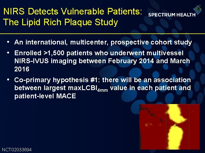 NIRS Detects Vulnerable Patients: The Lipid Rich Plaque Study • An international, multicenter, prospective