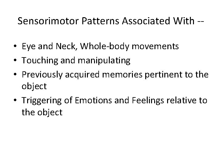 Sensorimotor Patterns Associated With - • Eye and Neck, Whole-body movements • Touching and