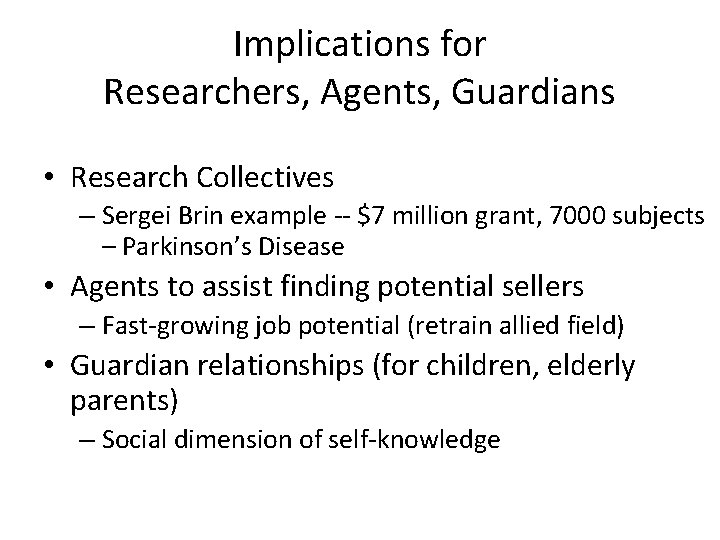 Implications for Researchers, Agents, Guardians • Research Collectives – Sergei Brin example -- $7