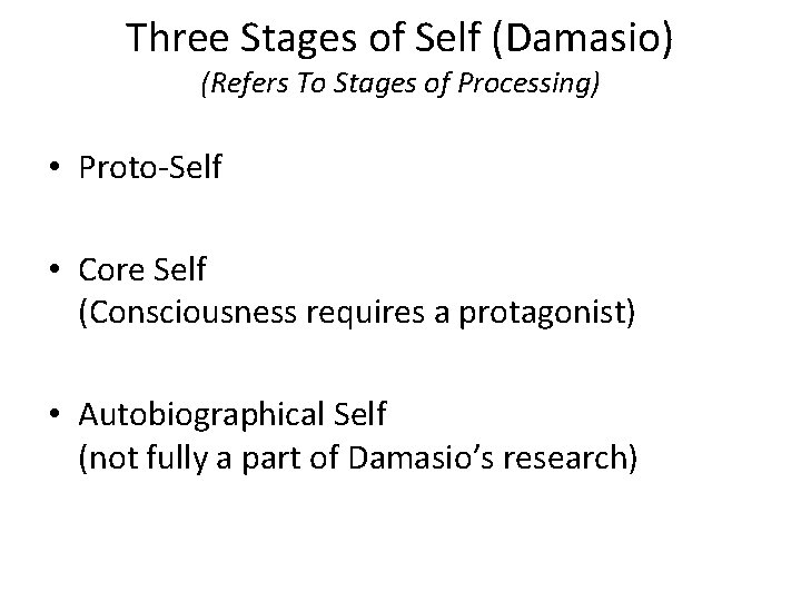 Three Stages of Self (Damasio) (Refers To Stages of Processing) • Proto-Self • Core