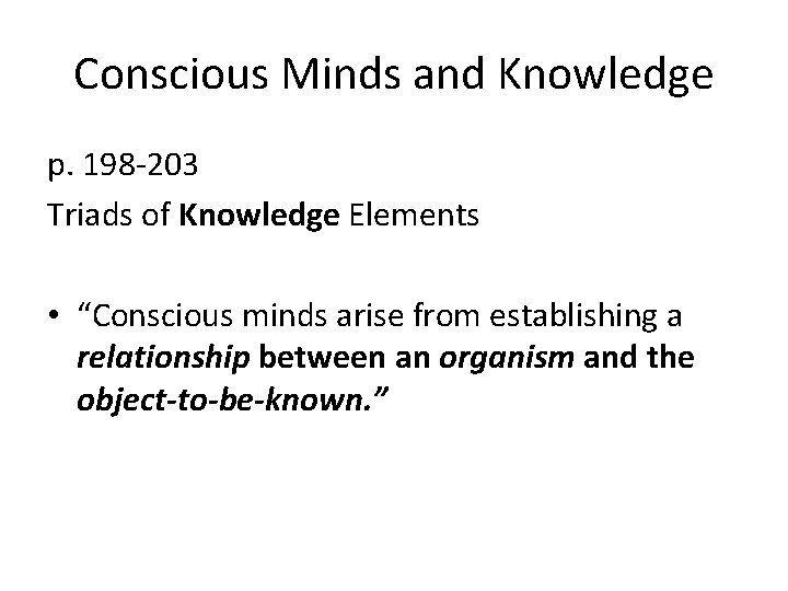 Conscious Minds and Knowledge p. 198 -203 Triads of Knowledge Elements • “Conscious minds