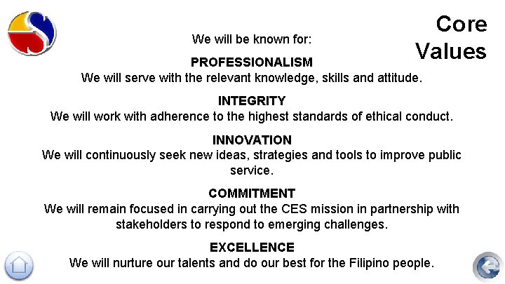 We will be known for: Core Values PROFESSIONALISM We will serve with the relevant