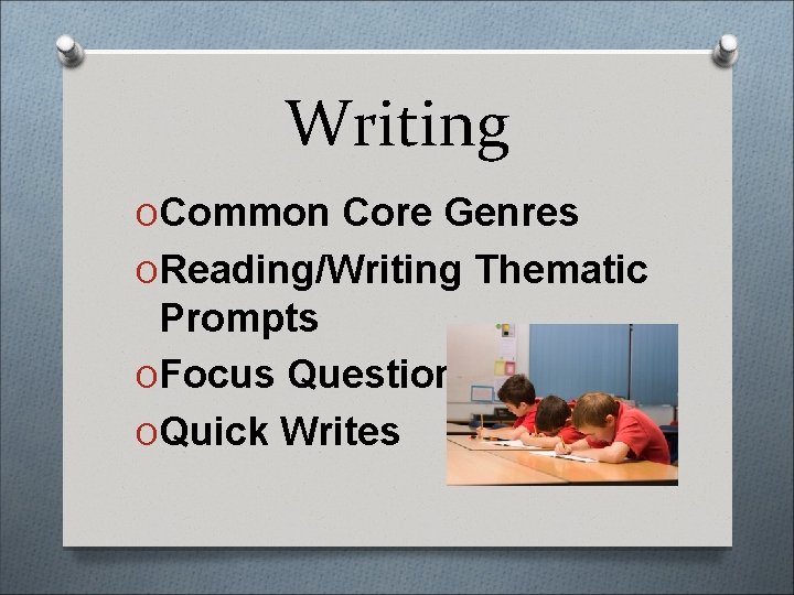 Writing OCommon Core Genres OReading/Writing Thematic Prompts OFocus Questions OQuick Writes 