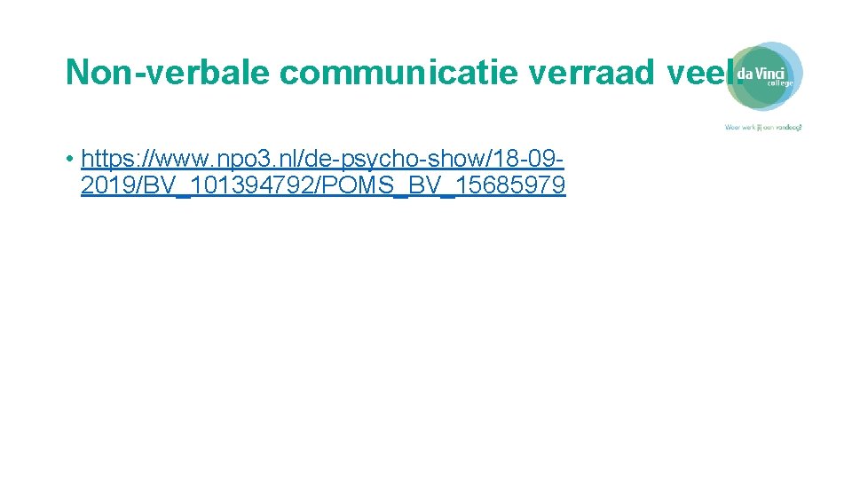 Non-verbale communicatie verraad veel. • https: //www. npo 3. nl/de-psycho-show/18 -092019/BV_101394792/POMS_BV_15685979 