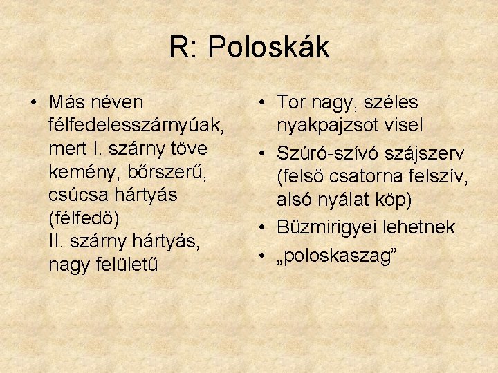 R: Poloskák • Más néven félfedelesszárnyúak, mert I. szárny töve kemény, bőrszerű, csúcsa hártyás