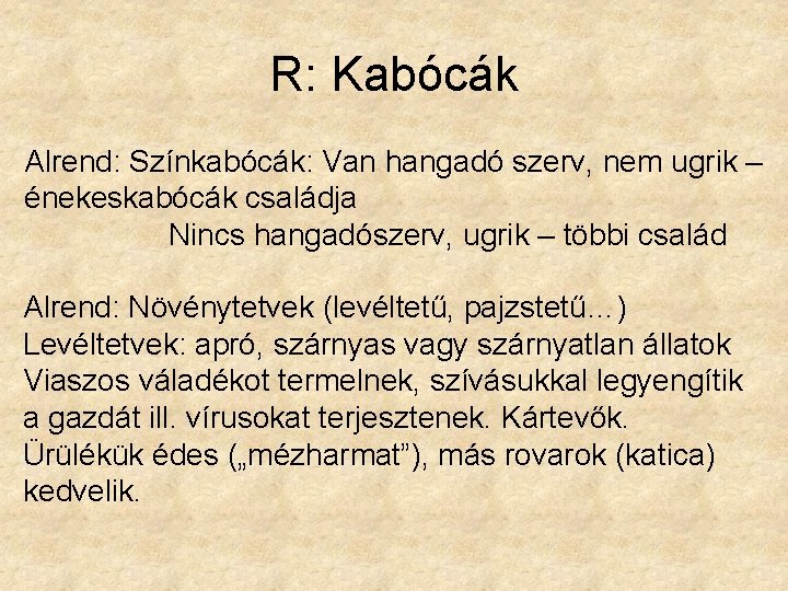 R: Kabócák Alrend: Színkabócák: Van hangadó szerv, nem ugrik – énekeskabócák családja Nincs hangadószerv,