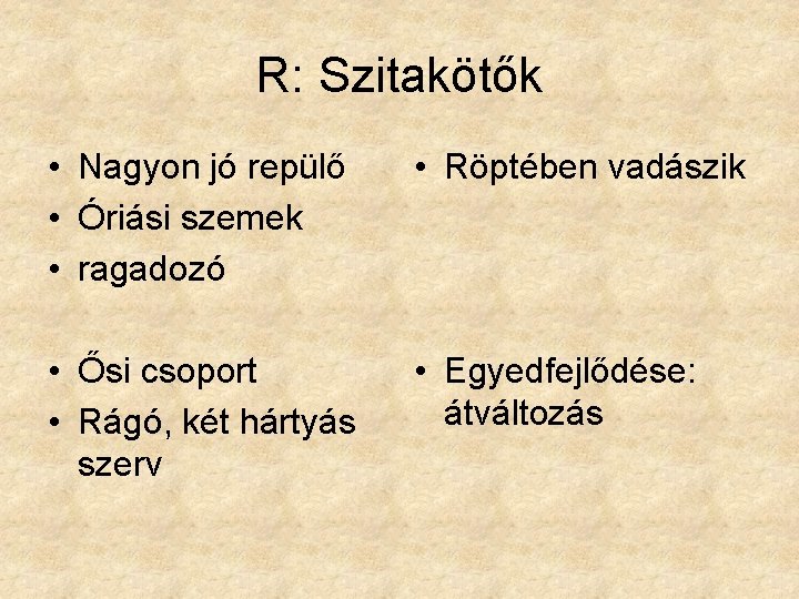 R: Szitakötők • Nagyon jó repülő • Óriási szemek • ragadozó • Röptében vadászik