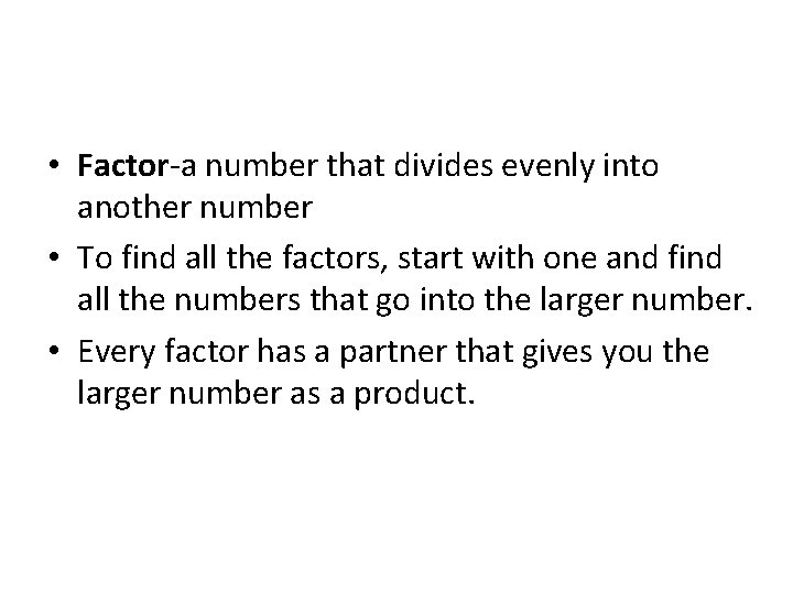  • Factor-a number that divides evenly into another number • To find all