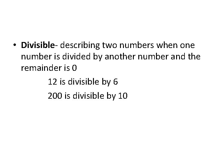  • Divisible- describing two numbers when one number is divided by another number