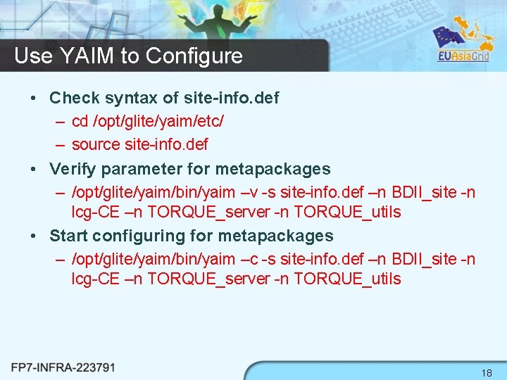 Use YAIM to Configure • Check syntax of site-info. def – cd /opt/glite/yaim/etc/ –