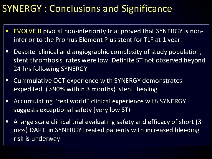 SYNERGY : Conclusions and Significance § EVOLVE II pivotal non-inferiority trial proved that SYNERGY