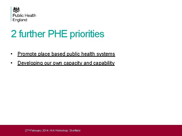 2 further PHE priorities • Promote place based public health systems • Developing our