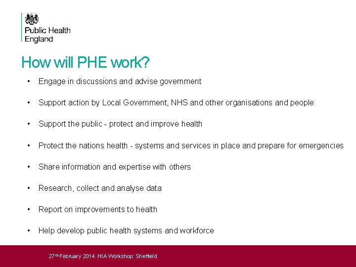 How will PHE work? • Engage in discussions and advise government • Support action