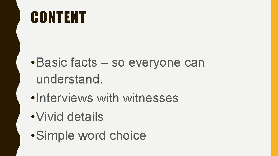 CONTENT • Basic facts – so everyone can understand. • Interviews with witnesses •