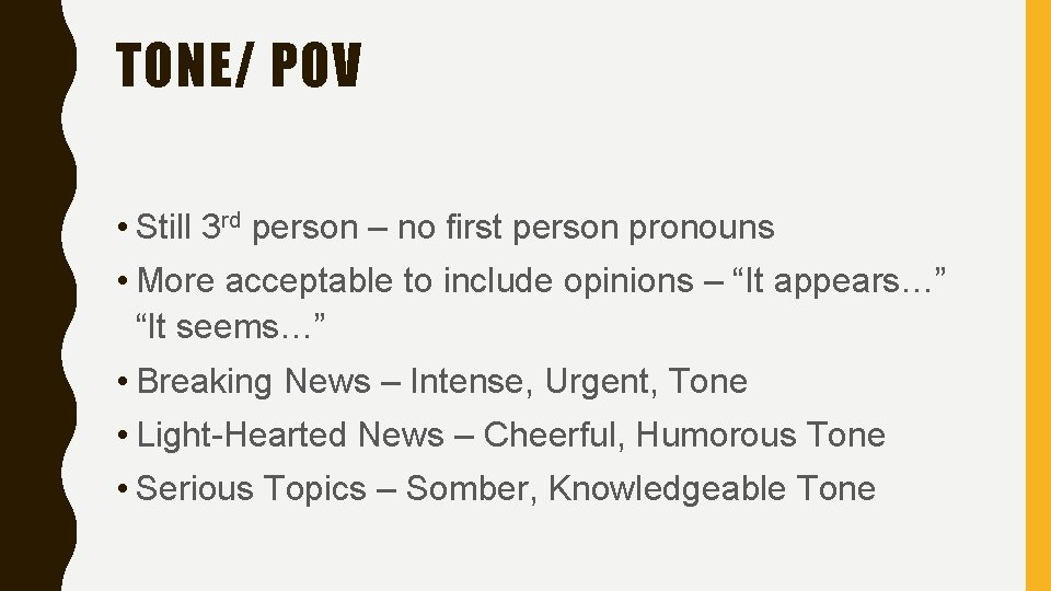 TONE/ POV • Still 3 rd person – no first person pronouns • More