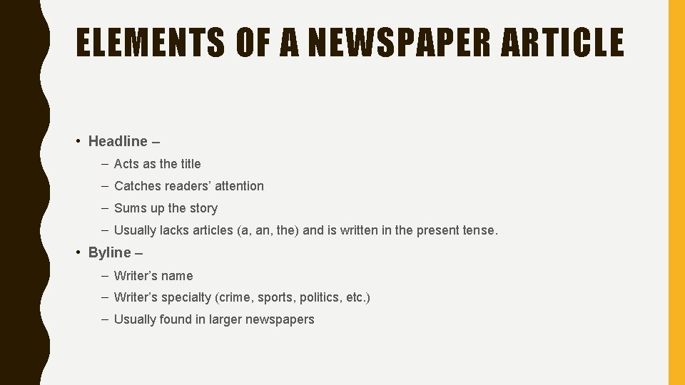 ELEMENTS OF A NEWSPAPER ARTICLE • Headline – – Acts as the title –