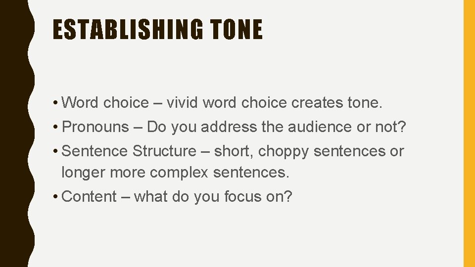 ESTABLISHING TONE • Word choice – vivid word choice creates tone. • Pronouns –