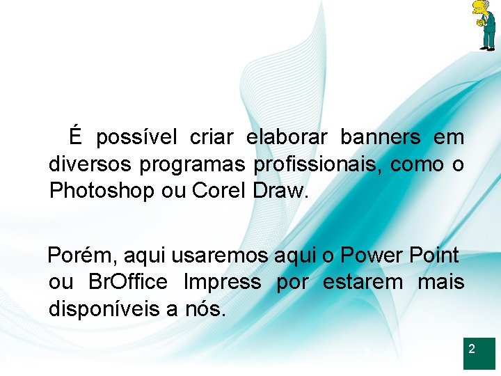 É possível criar elaborar banners em diversos programas profissionais, como o Photoshop ou Corel