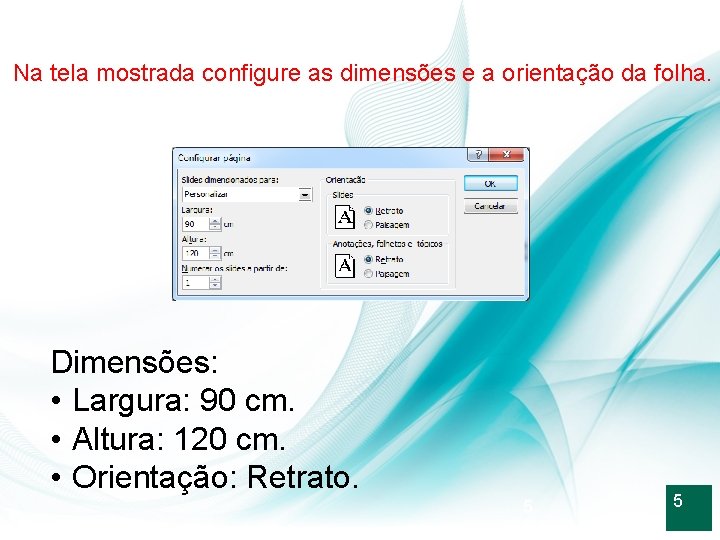 Na tela mostrada configure as dimensões e a orientação da folha. Dimensões: • Largura: